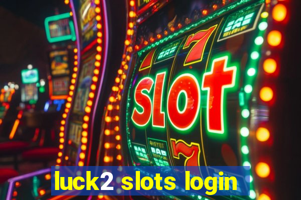 luck2 slots login